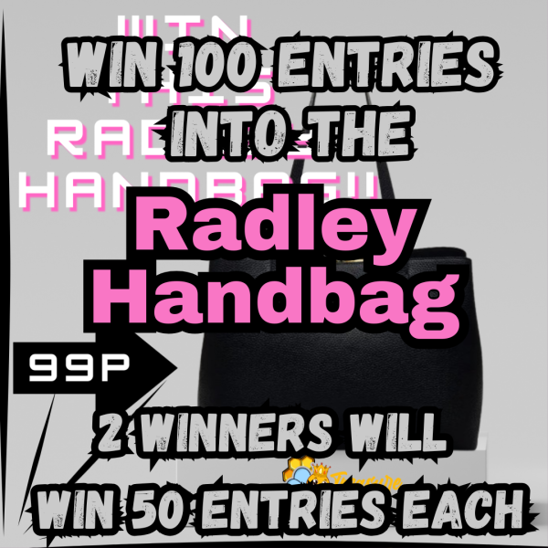 WIN 100 ENTRIES INTO THE RADLEY HANDBAG COMP , 2 WINNERS, EACH TAKING 50 ENTRIES