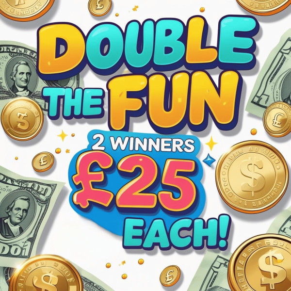 Double the Fun - £25 x 2 Winners! 🎉💸